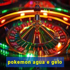 pokemon agua e gelo